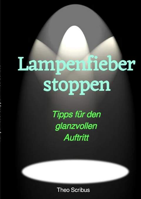 Lampenfieber stoppen - Theo Scribus