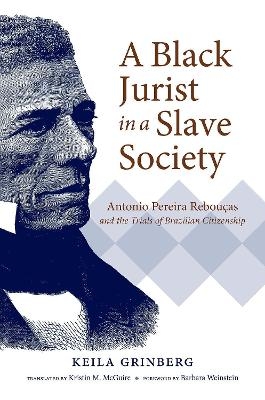 A Black Jurist in a Slave Society - Keila Grinberg, Kristin M. McGuire