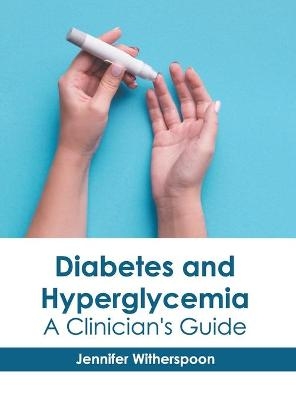 Diabetes and Hyperglycemia: A Clinician's Guide - 