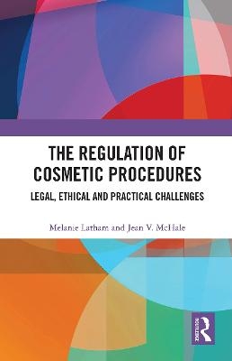 The Regulation of Cosmetic Procedures - Melanie Latham, Jean McHale