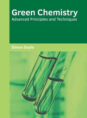 Green Chemistry: Advanced Principles and Techniques - 