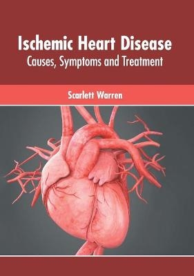 Ischemic Heart Disease: Causes, Symptoms and Treatment - 