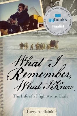 What I Remember, What I Know - Larry Audlaluk