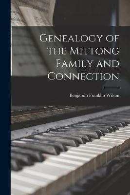 Genealogy of the Mittong Family and Connection - Benjamin Franklin 1883- Wilson