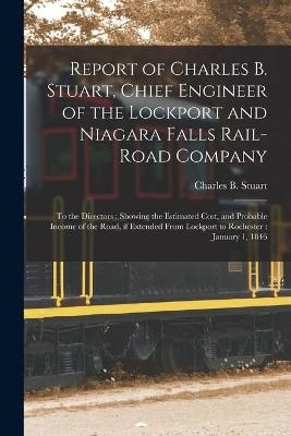 Report of Charles B. Stuart, Chief Engineer of the Lockport and Niagara Falls Rail-road Company [microform] - 