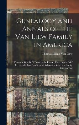 Genealogy and Annals of the Van Liew Family in America - 