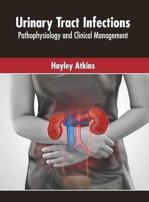 Urinary Tract Infections: Pathophysiology and Clinical Management - 