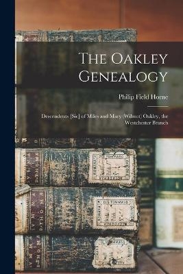 The Oakley Genealogy - Philip Field 1951- Horne