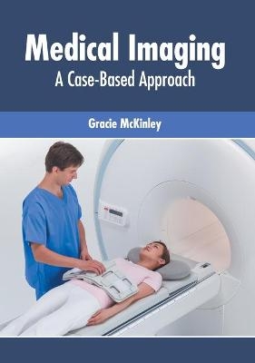 Medical Imaging: A Case-Based Approach - 