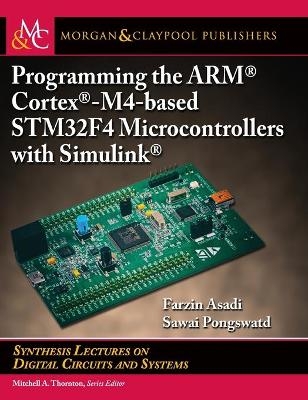 Programming the ARM Cortex-M4-based STM32F4 Microcontrollers with Simulink - Farzin Asadi, Sawai Pongswatd