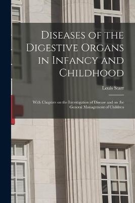 Diseases of the Digestive Organs in Infancy and Childhood - Louis 1849-1925 Starr