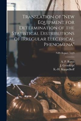 Translation of "new Equipment for Determination of the Statistical Distributions of Irregular Electrical Phenomena"; NBS Report 5529 - J Grosskopf