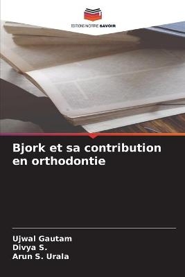 Bjork et sa contribution en orthodontie - Ujwal Gautam, Divya s, Arun S Urala