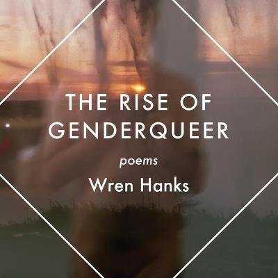 The Rise of Genderqueer - Wren Hanks