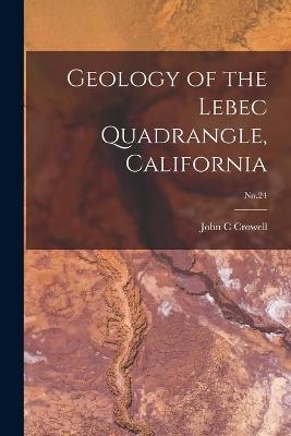 Geology of the Lebec Quadrangle, California; No.24 - John C Crowell