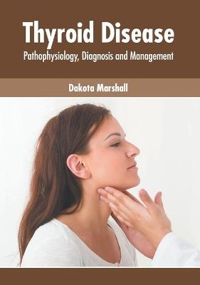 Thyroid Disease: Pathophysiology, Diagnosis and Management - 