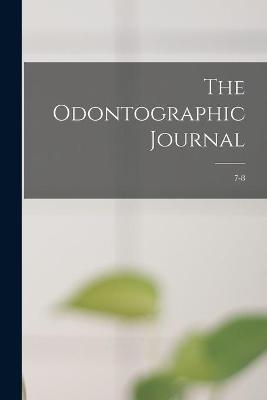 The Odontographic Journal; 7-8 -  Anonymous