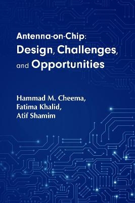 Co-Design of Integrated Circuits and On-Chip Antennas - Hammad Cheema, Fatima Khalid, Atif Shamim