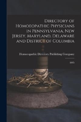 Directory of Homoeopathic Physicians in Pennsylvania, New Jersey, Maryland, Delaware and District of Columbia - 