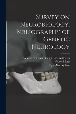 Survey on Neurobiology. Bibliography of Genetic Neurology - Agnes Sanzay 1917- Burt