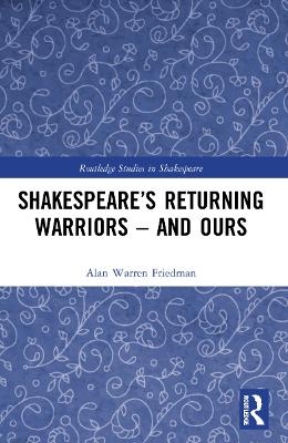 Shakespeare’s Returning Warriors – and Ours - Alan Warren Friedman