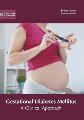 Gestational Diabetes Mellitus: A Clinical Approach - 