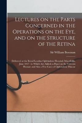 Lectures on the Parts Concerned in the Operations on the Eye, and on the Structure of the Retina - 