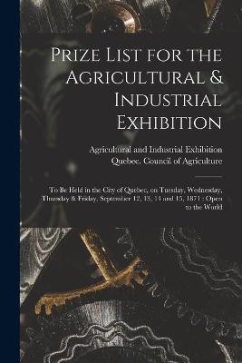 Prize List for the Agricultural & Industrial Exhibition [microform] - 