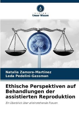 Ethische Perspektiven auf Behandlungen der assistierten Reproduktion - Natalia Zamora-Martínez, Leda Pedelini-Gassman