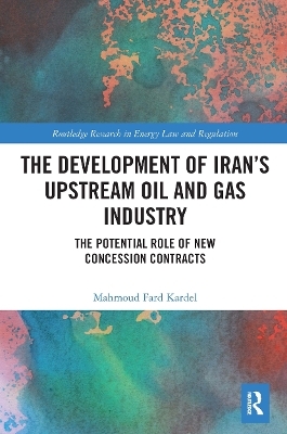 The Development of Iran’s Upstream Oil and Gas Industry - Mahmoud Fard Kardel