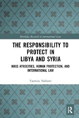 The Responsibility to Protect in Libya and Syria - Yasmine Nahlawi