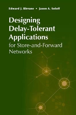 Designing Delay-Tolerant Applications for Store-and-Forward Networks - ED BIRRANE, Jason Soloff