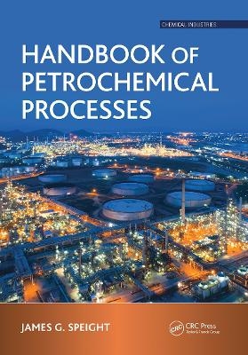 Handbook of Petrochemical Processes - James G. Speight