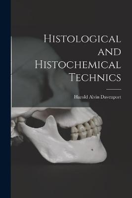 Histological and Histochemical Technics - Harold Alvin 1895-1985 Davenport