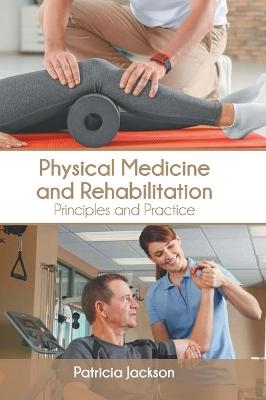 Physical Medicine and Rehabilitation: Principles and Practice - 