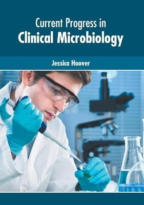 Current Progress in Clinical Microbiology - 