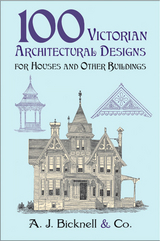 100 Victorian Architectural Designs for Houses and Other Buildings -  A. J. Bicknell &  Co.