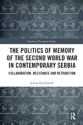 The Politics of Memory of the Second World War in Contemporary Serbia - Jelena Đureinović