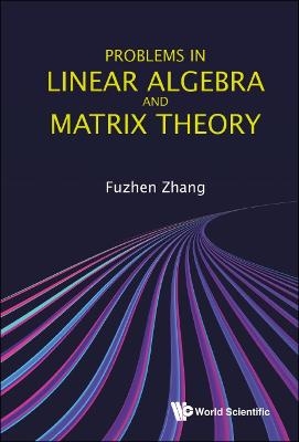 Problems In Linear Algebra And Matrix Theory - Fuzhen Zhang