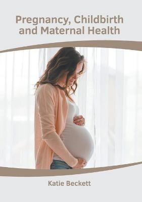 Pregnancy, Childbirth and Maternal Health - 