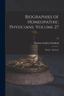 Biographies of Homeopathic Physicians, Volume 27 - Thomas Lindsley 1847-1918 Bradford