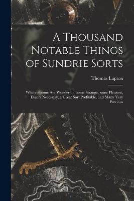 A Thousand Notable Things of Sundrie Sorts - Thomas Lupton