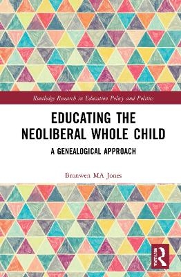Educating the Neoliberal Whole Child - Bronwen MA Jones