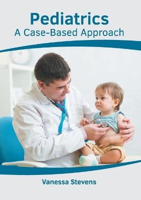 Pediatrics: A Case-Based Approach - 