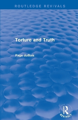 Torture and Truth (Routledge Revivals) - Page duBois