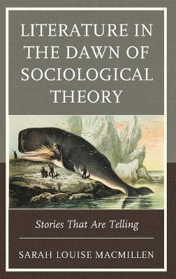 Literature in the Dawn of Sociological Theory - Sarah Louise MacMillen
