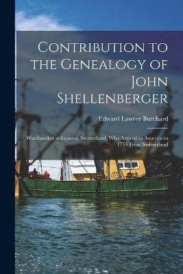 Contribution to the Genealogy of John Shellenberger - Edward Lawver 1867-1944 Burchard