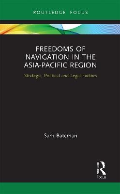 Freedoms of Navigation in the Asia-Pacific Region - Sam Bateman