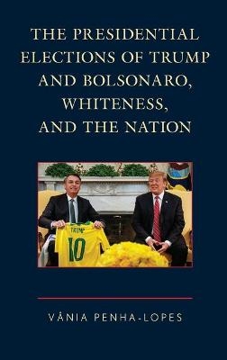 The Presidential Elections of Trump and Bolsonaro, Whiteness, and the Nation - Vânia Penha-Lopes