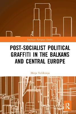 Post-Socialist Political Graffiti in the Balkans and Central Europe - Mitja Velikonja